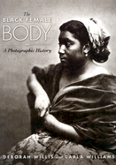 The Black Female Body: A Photographic History - Willis, Deborah