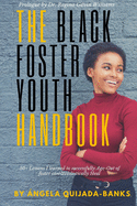The Black Foster Youth Handbook: 50+ Lessons I learned to successfully Age-Out of Foster care and Holistically Heal