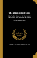 The Black Hills Beetle: With Further Notes on Its Distribution, Life History, and Methods of Control; Volume new ser.: no.56