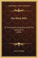 The Black Hills: Or the Last Hunting Ground of the Dakotas V2 (1899)