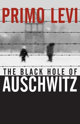 The Black Hole of Auschwitz - Levi, Primo, and Belpoliti, Marco (Editor), and Wood, Sharon (Translated by)