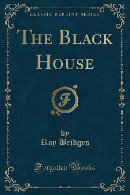The Black House (Classic Reprint) - Bridges, Roy