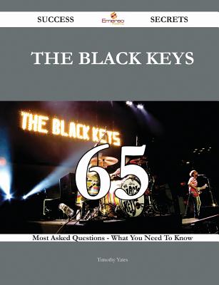 The Black Keys 65 Success Secrets - 65 Most Asked Questions on the Black Keys - What You Need to Know - Yates, Timothy