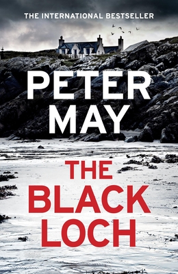 The Black Loch: an explosive return to the hebrides and the internationally bestselling Lewis Trilogy - May, Peter