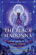 The Black Madonna from Primal to Final Times: The Mother of Darkness and Light. Included is a list of short descriptions of 450 Black Madonna's in France