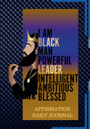 The Black Man Powerful Affirmation Daily Journal: 100 Pages of Daily Journal for Young Men and Adults