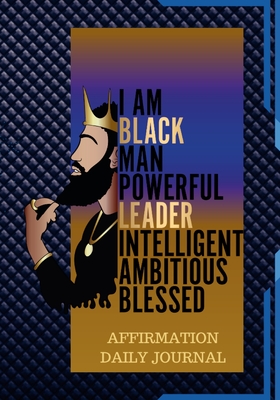 The Black Man Powerful Affirmation Daily Journal: 100 Pages of Daily Journal for Young Men and Adults - Miller, Hayde