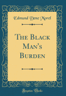 The Black Man's Burden (Classic Reprint)