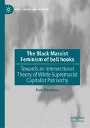 The Black Marxist Feminism of bell hooks: Towards an Intersectional Theory of White-Supremacist Capitalist Patriarchy