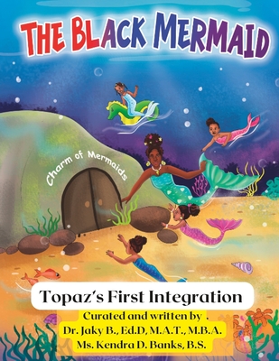 The Black Mermaid Topaz's First Integration - Banks B S, Kendra D, and B Ed D, Jaky