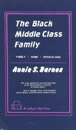 The Black Middle Class Family: Family, Home, and Interaction - Barnes, Annie S
