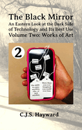 The Black Mirror: An Eastern Orthodox Look at the Dark Side of Technology and Its Best Use: Volume Two: Works of Art