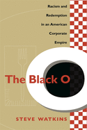 The Black O: Racism and Redemption in an American Corporate Empire