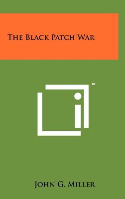The Black Patch War - Miller, John G