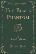 The Black Phantom (Classic Reprint)