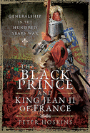 The Black Prince and King Jean II of France: Generalship in the Hundred Years War