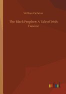 The Black Prophet: A Tale of Irish Famine