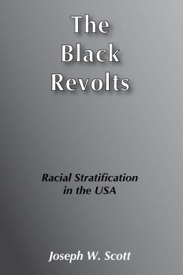 The Black Revolts: Racial Stratification in the U.S.a - Scott, Joseph W