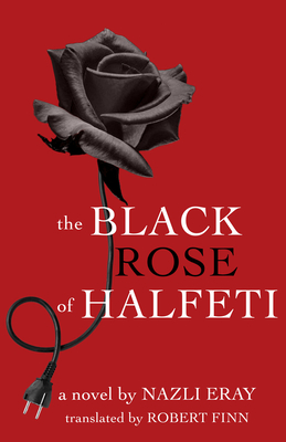 The Black Rose of Halfeti - Eray, Nazli, and Finn, Robert (Translated by)
