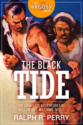 The Black Tide: The Complete Adventures of Bellow Bill Williams, Volume 1 - Perry, Ralph R