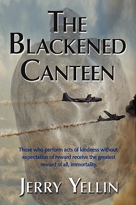 The Blackened Canteen - Yellin, Jerry, Capt., and 1st World Publishing (Editor), and 1st World Library (Editor)