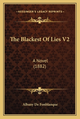 The Blackest of Lies V2: A Novel (1882) - De Fonblanque, Albany