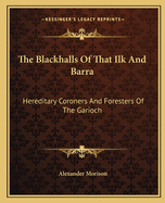 The Blackhalls of That Ilk and Barra: Hereditary Coroners and Foresters of the Garioch