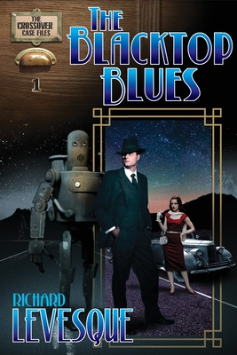 The Blacktop Blues: A Dieselpunk Adventure - Levesque, Richard