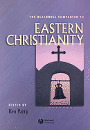 The Blackwell Companion to Eastern Christianity - Parry, Ken, Mr. (Editor)