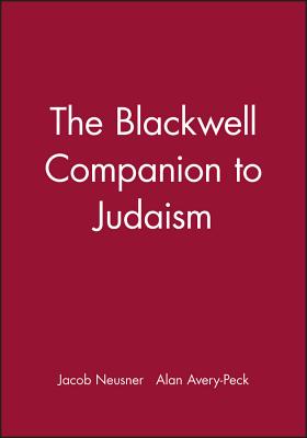 The Blackwell Companion to Judaism - Neusner, Jacob (Editor), and Avery-Peck, Alan (Editor)
