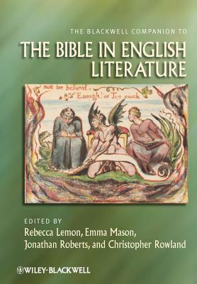 The Blackwell Companion to the Bible in English Literature - Lemon, Rebecca (Editor), and Mason, Emma (Editor), and Roberts, Jonathan (Editor)