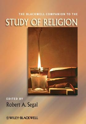 The Blackwell Companion to the Study of Religion - Segal, Robert A (Editor)