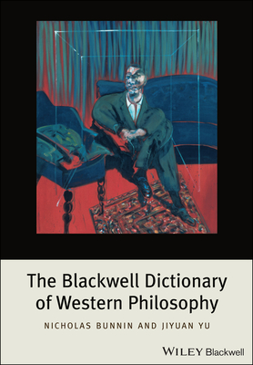 The Blackwell Dictionary of Western Philosophy - Bunnin, Nicholas, and Yu, Jiyuan