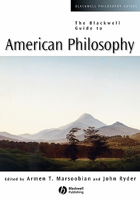 The Blackwell Guide to American Philosophy - Marsoobian, Armen T (Editor), and Ryder, John (Editor)