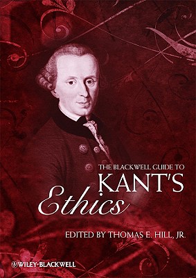 The Blackwell Guide to Kant's Ethics - Hill, Thomas E (Editor)