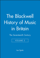 The Blackwell History of Music in Britain: The Seventeenth Century
