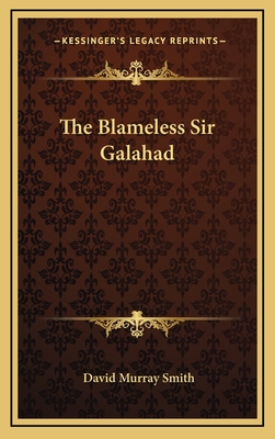 The Blameless Sir Galahad - Smith, David Murray