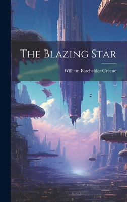 The Blazing Star - Greene, William Batchelder