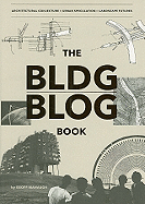 The BLDGBLOG Book: Architectural Conjecture; Urban Speculation; Landscape Futures