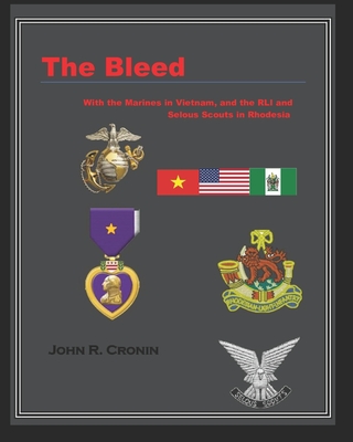 The Bleed: With the Marines in Vietnam and the RLI and Selous Scouts in Rhodesia - Cronin, John R