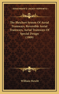 The Bleichert System of Aerial Tramways, Reversible Aerial Tramways, Aerial Tramways of Special Design (1909) - Hewitt, William