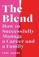 The Blend: How to Successfully Manage a Career and a Family