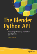 The Blender Python API: Precision 3D Modeling and Add-On Development