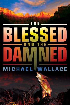 The Blessed and the Damned - Wallace, Michael, Professor