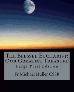 The Blessed Eucharist: Our Greatest Treasure: Large Print Edition