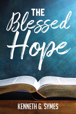 The Blessed Hope - Symes, Kenneth G