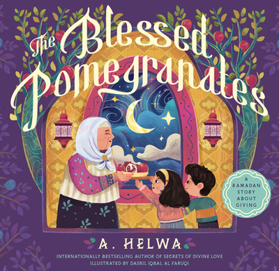The Blessed Pomegranates: A Ramadan Story about Giving - Helwa, A