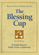 The Blessing Cup: 40 Simple Rites for Family Prayer-Celebrations