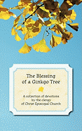 The Blessing of a Ginkgo Tree: A Collection of Devotions by the Clergy of Christ Episcopal Church