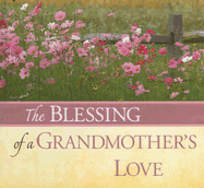 The Blessing of a Grandmother's Love - Schaefer, Peggy (Editor), and Rathjen, Melinda (Editor)